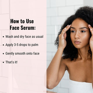 Use face serum by applying 3-5 drops to palms then smoothing onto face.