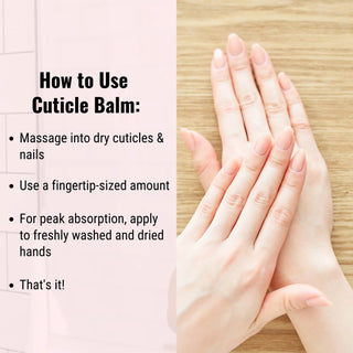 How to use cuticle balm? It's easy! Simply massage a small amount into dry cuticles and nails.
