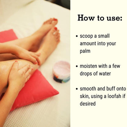 To use a body scrub, simply massage a bit with a few drops of water, apply to skin, then rinse.