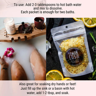 How to use lemon bath salts? Simply add 2-3 tablespoons to hot bath water and mix to dissolve, then step in and soak.